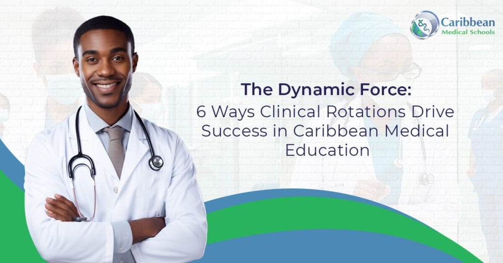 The Dynamic Force 6 Ways Clinical Rotations Drive Success in Caribbean Medical Education (1)